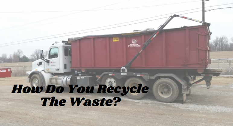 How Do You Recycle The Waste?