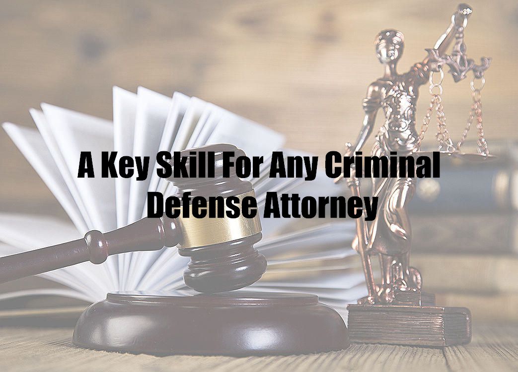 A Key Skill For Any Criminal Defense Attorney