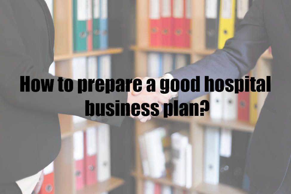 How to prepare a good hospital business plan?